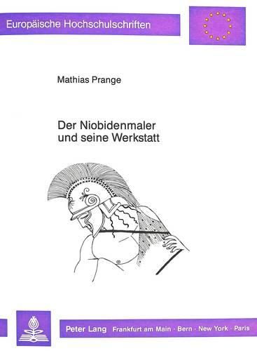 Cover image for Der Niobidenmaler Und Seine Werkstatt: Untersuchungen Zu Einer Vasenwerkstatt Fruehklassischer Zeit
