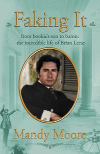 Cover image for Faking It: from bookie's son to baron: the incredible life of Brian Leese