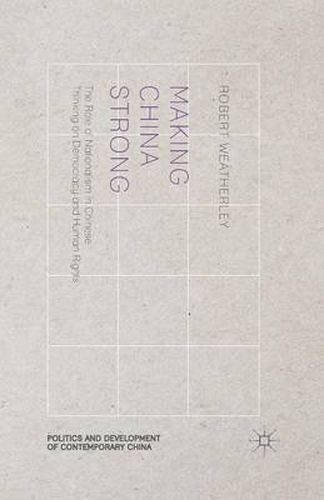 Cover image for Making China Strong: The Role of Nationalism in Chinese Thinking on Democracy and Human Rights