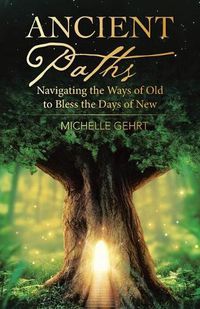 Cover image for Ancient Paths: Navigating the Ways of Old to Bless the Days of New