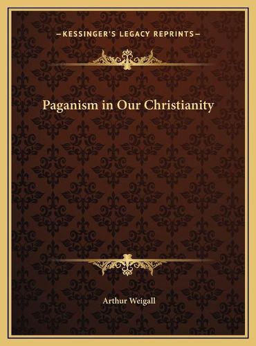 Paganism in Our Christianity Paganism in Our Christianity