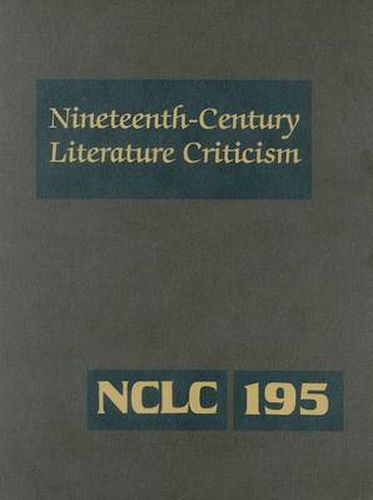 Cover image for Nineteenth-Century Literature Criticism: Excerpts from Criticism of the Works of Nineteenth-Century Novelists, Poets, Playwrights, Short-Story Writers, & Other Creative Writers