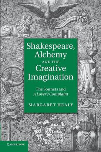 Cover image for Shakespeare, Alchemy and the Creative Imagination: The Sonnets and A Lover's Complaint