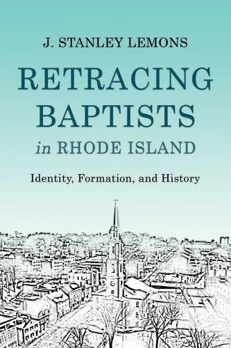 Cover image for Retracing Baptists in Rhode Island: Identity, Formation, and History
