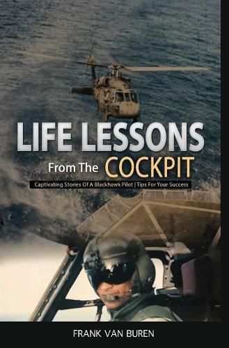 Cover image for Life Lessons From The Cockpit: Captivating Stories Of a BlackHawk Pilot Tips For Your Success