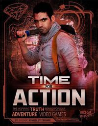 Cover image for Time for Action: The Inspiring Truth Behind Popular Adventure Video Games