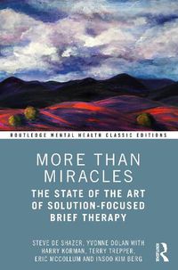 Cover image for More Than Miracles: The State of the Art of Solution-Focused Brief Therapy