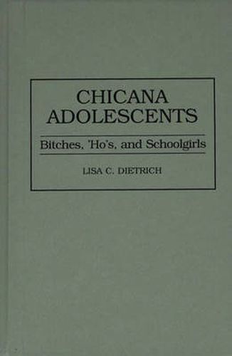 Cover image for Chicana Adolescents: Bitches, 'Ho's, and Schoolgirls