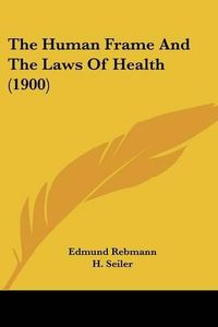 Cover image for The Human Frame and the Laws of Health (1900)