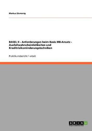 Cover image for BASEL II - Anforderungen beim Basis IRB-Ansatz - Ausfallwahrscheinlichkeiten und Kreditrisikominderungstechniken