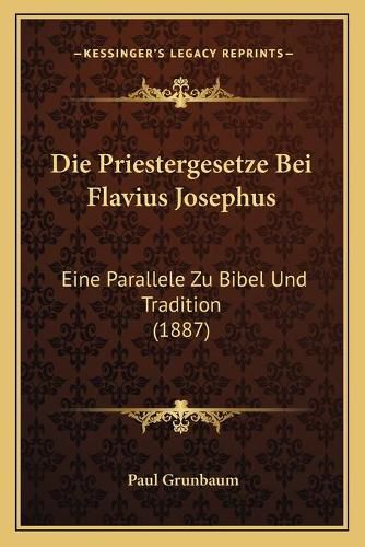 Cover image for Die Priestergesetze Bei Flavius Josephus: Eine Parallele Zu Bibel Und Tradition (1887)