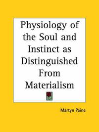 Cover image for Physiology of the Soul and Instinct as Distinguished from Materialism (1872)