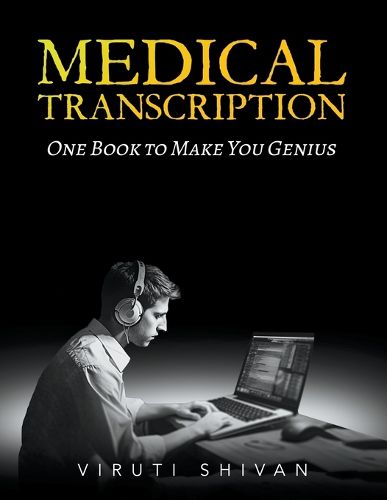 Medical Transcription - One Book To Make You Genius