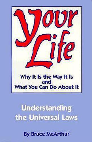 Cover image for Your Life: Why it is the Way it is and What You Can Do About it