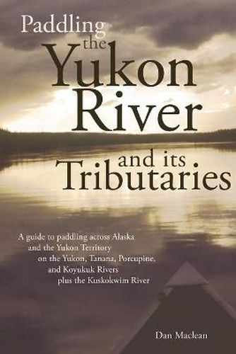 Cover image for Paddling the Yukon River and its Tributaries