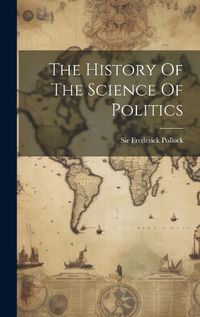 Cover image for The History Of The Science Of Politics