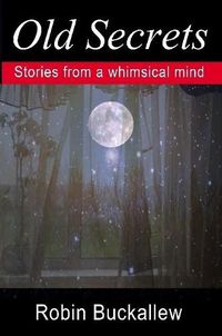 Cover image for Old Secrets: Stories from a Whimsical Mind