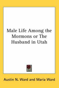 Cover image for Male Life Among the Mormons or The Husband in Utah