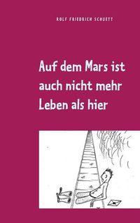 Cover image for Auf dem Mars ist auch nicht mehr Leben als hier: Aphoristische Philosophie