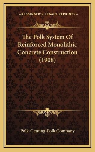 Cover image for The Polk System of Reinforced Monolithic Concrete Construction (1908)