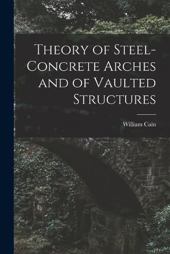 Theory of Steel-Concrete Arches and of Vaulted Structures