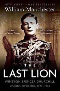 Cover image for The Last Lion: Winston Spencer Churchill: Visions of Glory, 1874-1932