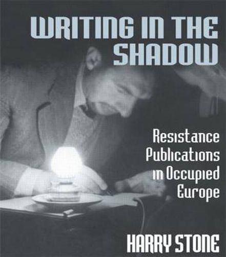 Cover image for Writing in the Shadow: Resistance Publications in Occupied Europe