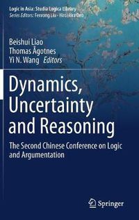 Cover image for Dynamics, Uncertainty and Reasoning: The Second Chinese Conference on Logic and Argumentation