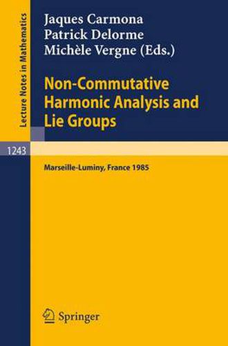 Non-Commutative Harmonic Analysis and Lie Groups: Proceedings of the International Conference Held in Marseille-Luminy, June 24-29, 1985