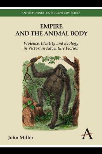 Cover image for Empire and the Animal Body: Violence, Identity and Ecology in Victorian Adventure Fiction