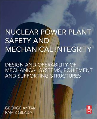 Cover image for Nuclear Power Plant Safety and Mechanical Integrity: Design and Operability of Mechanical Systems, Equipment and Supporting Structures