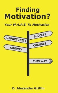 Cover image for Finding Motivation?: Your M.A.P.S. To Motivation