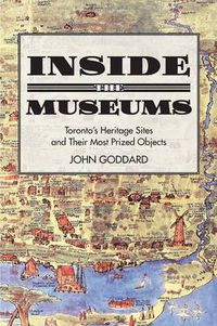 Cover image for Inside the Museums: Toronto's Heritage Sites and their Most Prized Objects