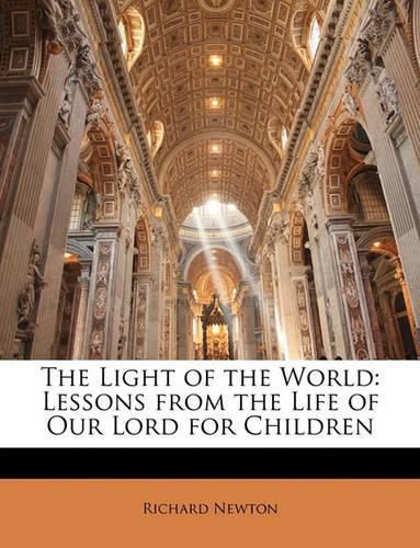 Cover image for The Light of the World: Lessons from the Life of Our Lord for Children