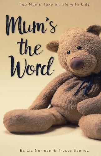 Cover image for Mum's the Word: Two mums' take on life with kids