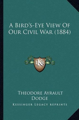 A Bird's-Eye View of Our Civil War (1884) a Bird's-Eye View of Our Civil War (1884)