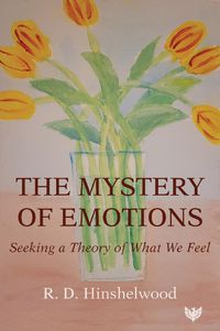 Cover image for The Mystery of Emotions: Seeking a Theory of What We Feel