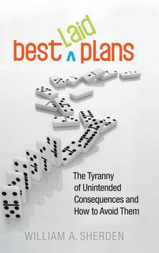 Cover image for Best Laid Plans: The Tyranny of Unintended Consequences and How to Avoid Them