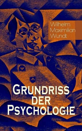 Cover image for Grundriss der Psychologie: Alle 5 Bande: Die psychischen Elemente, Die psychischen Gebilde, Der Zusammenhang der psychischen Gebilde, Die psychischen Entwicklungen & Die Prinzipien und Gesetze der psychischen Kausalitat
