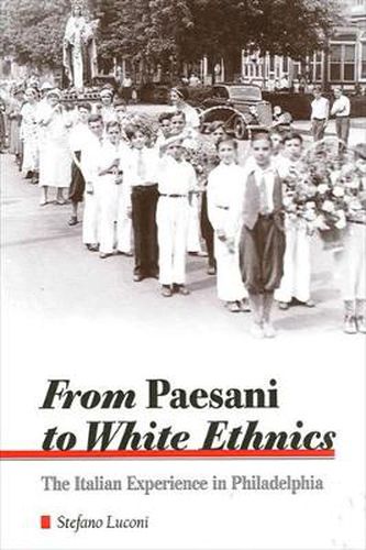 Cover image for From Paesani to White Ethnics: The Italian Experience in Philadelphia