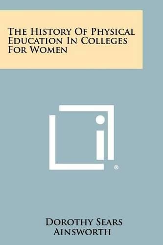 Cover image for The History of Physical Education in Colleges for Women