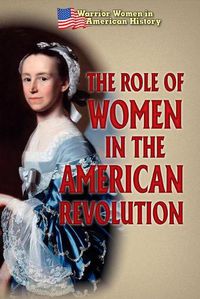 Cover image for The Role of Women in the American Revolution