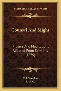 Cover image for Counsel and Might: Prayers and Meditations Adapted from Sermons (1879)