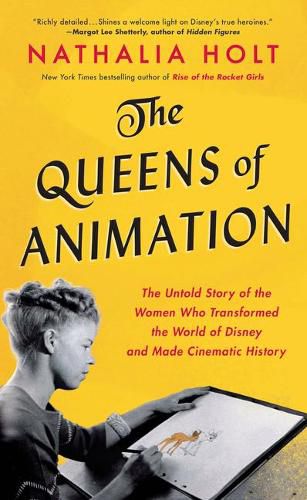 The Queens of Animation: The Untold Story of the Women Who Transformed the World of Disney and Made Cinematic History