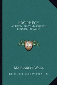 Cover image for Prophecy: As Revealed by My Chinese Teacher Lee Ming