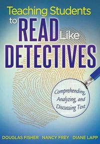 Cover image for Teaching Students to Read Like Detectives: Comprehending, Analyzing, and Discussing Text