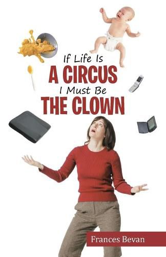 If Life Is A Circus I Must Be The Clown