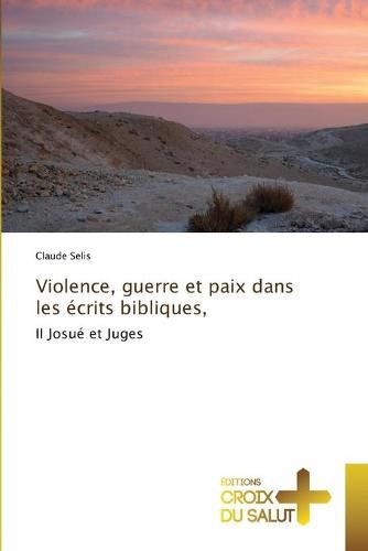 Violence, guerre et paix dans les ecrits bibliques,