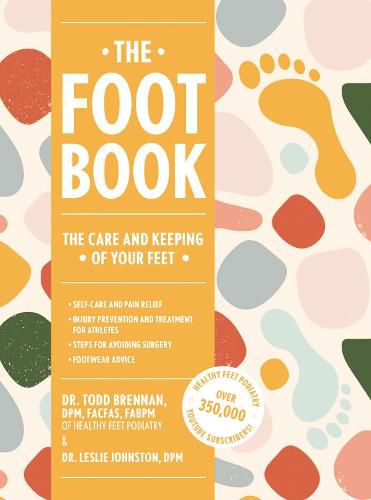 Cover image for The Foot Book: Everything You Need to Know to Take Care of Your Feet (Podiatry, Self-Care, Pain Releif)