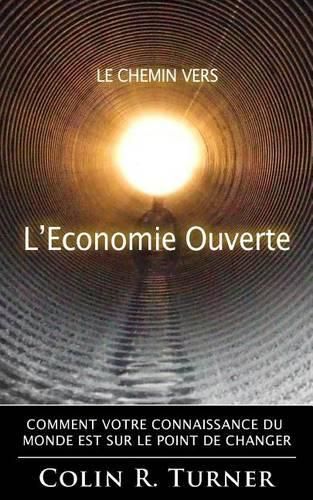 Cover image for Le chemin vers l'Economie Ouverte: Comment votre connaissance du monde est sur le point de changer